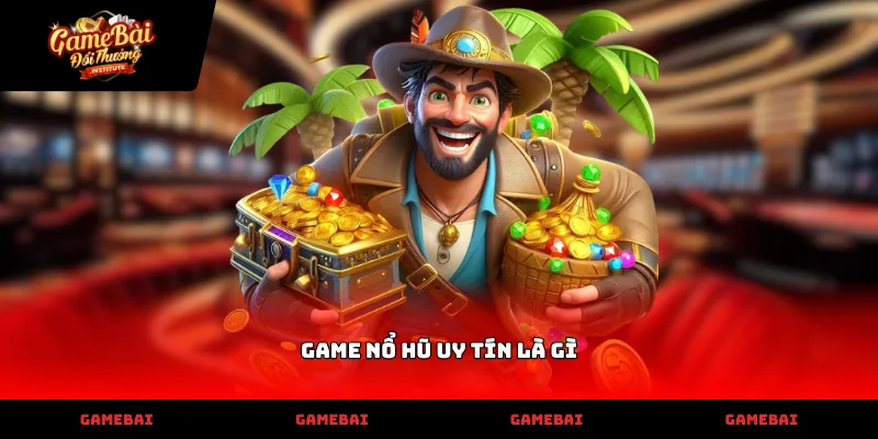 Phân tích các yếu tố cấu thành game nổ hũ uy tín là gì